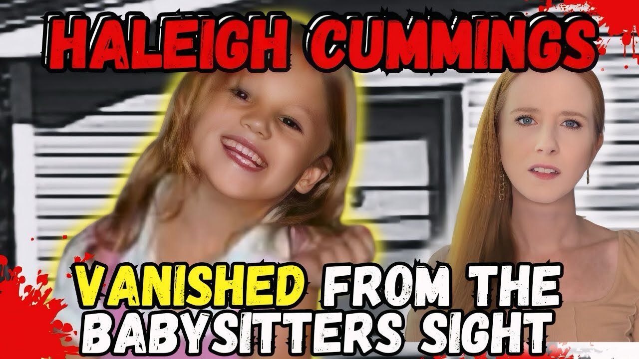 Unbelievable There Was No Arrest- The Story of Haleigh Cummings