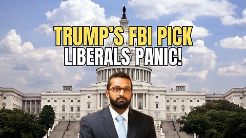 Trump's FBI Pick, Kash Patel, is Sending Liberals in a PANIC!