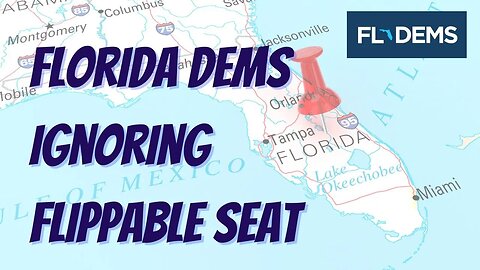 Dems Ignoring FLIPPABLE Seat in Florida