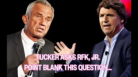 Tucker Carlson Asks RFK, Jr. This Question Point Blank!!!