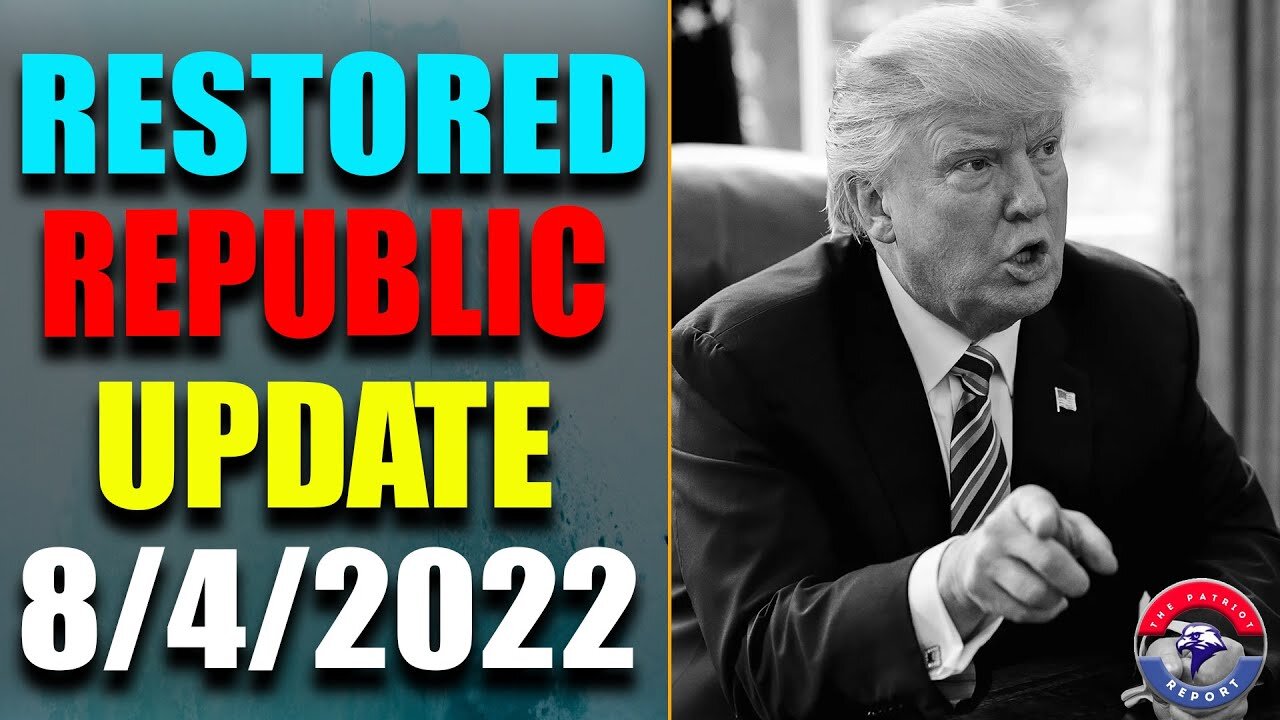 RESTORED REPUBLIC VIA A GCR: HUGE UPDATE AS OF AUG 4, 2022 - TRUMP NEWS