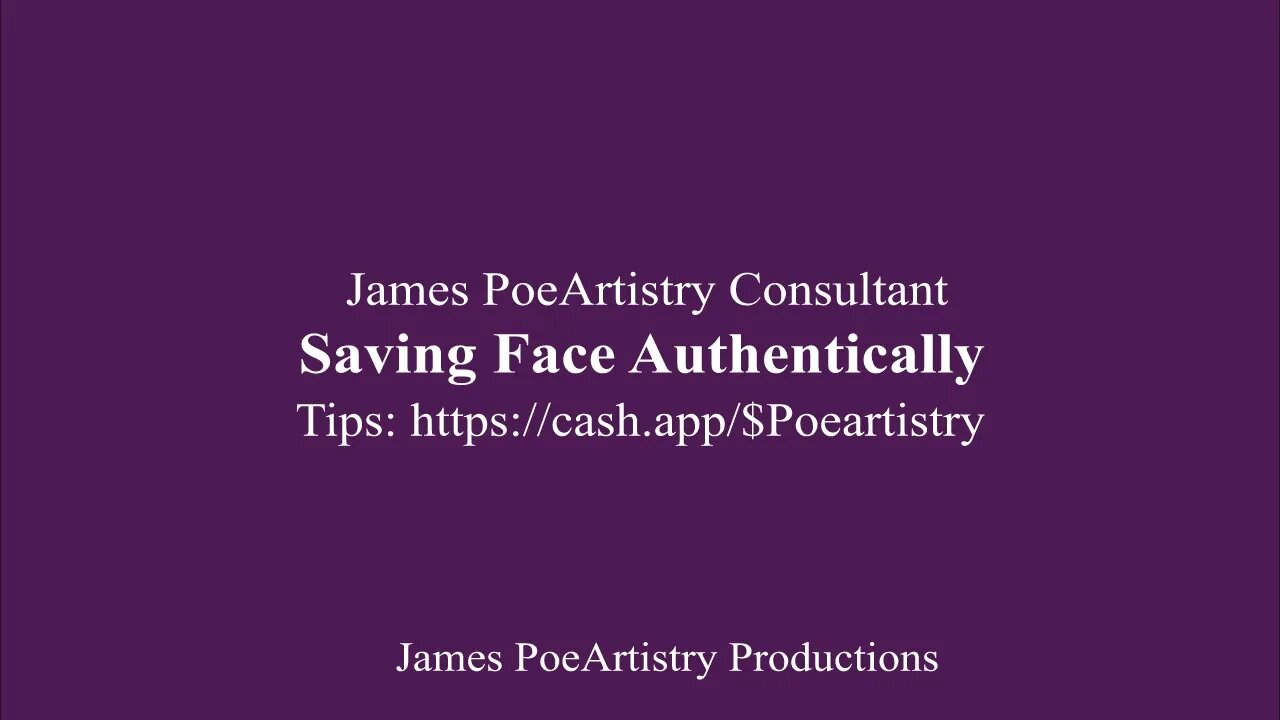 Saving Face Authentically By James PoeArtistry Productions