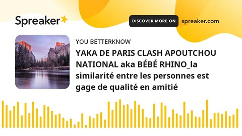YAKA DE PARIS CLASH APOUTCHOU NATIONAL aka BÉBÉ RHINO_la similarité entre les personnes est gage de
