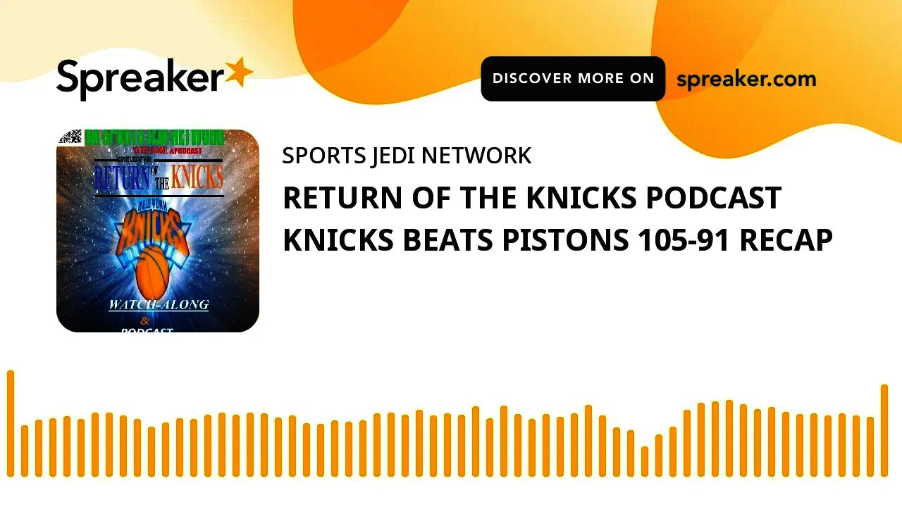 RETURN OF THE KNICKS PODCAST KNICKS BEATS PISTONS 105-91 RECAP