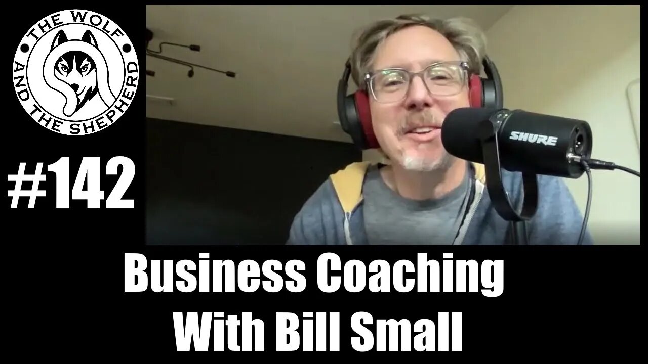 Episode 142 - Business Coaching With Bill Small