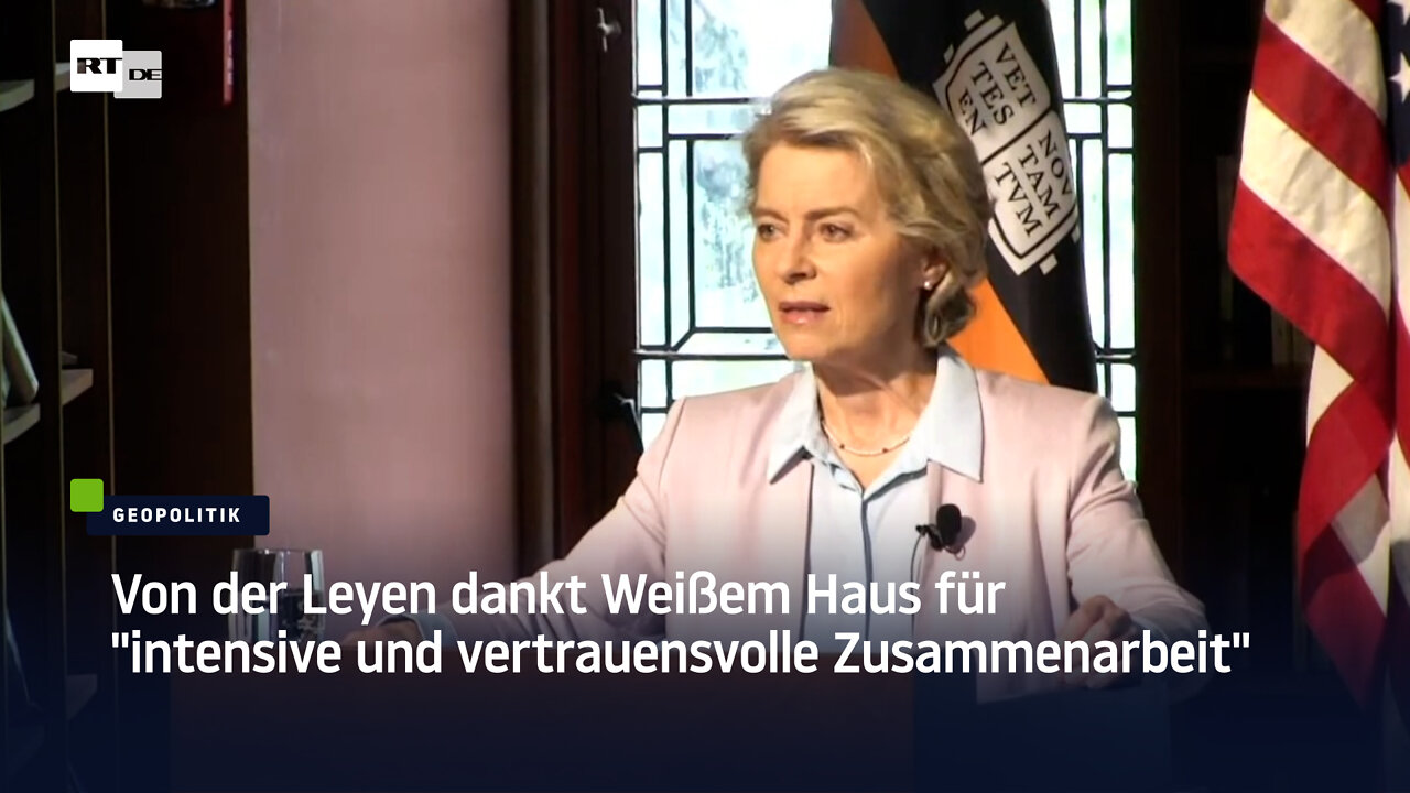 Von der Leyen dankt Weißem Haus für "intensive und vertrauensvolle Zusammenarbeit"