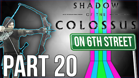 Shadow of the Colossus on 6th Street Part 20