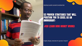 52 Proven Strategies That Will Position You to Excel as an Immigrant #51 Learn How Money Works