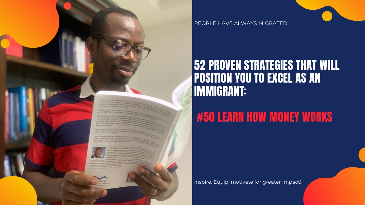 52 Proven Strategies That Will Position You to Excel as an Immigrant #51 Learn How Money Works