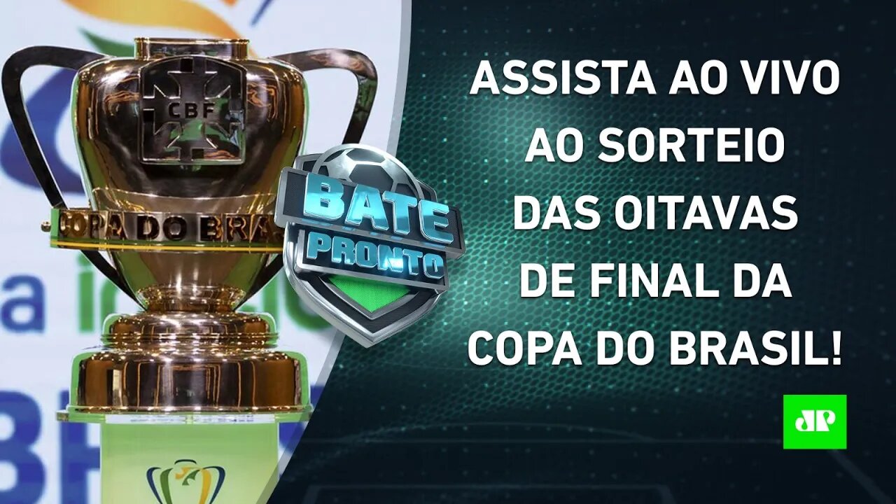 VEJA como foi o SORTEIO das OITAVAS DE FINAL da COPA DO BRASIL 2023! | BATE PRONTO