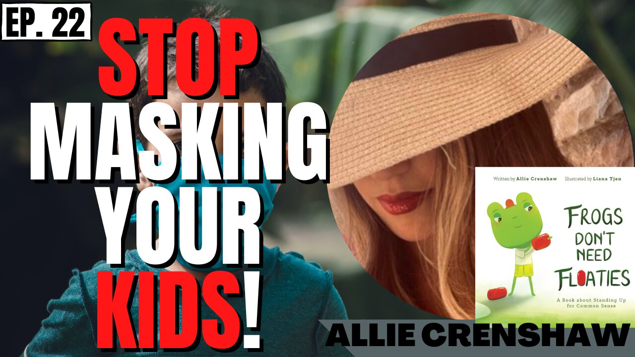 STOP MASKING YOUR KIDS! w/ Allie Crenshaw (WARTIME PROPAGANDA ep.22)