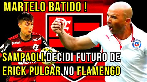 MARTELO BATIDO! TORCIDA VAI A LOUCURA! SAMPAOLI BANCA ERICK PULGAR NO MENGÃO FLAMENGO HOJE