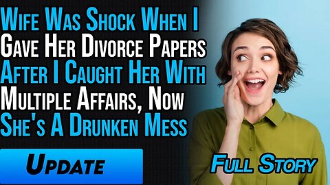 Wife Was Shock When I Divorcing Her After I Caught Her Multiple Affairs, Now She's A Drunken Mess