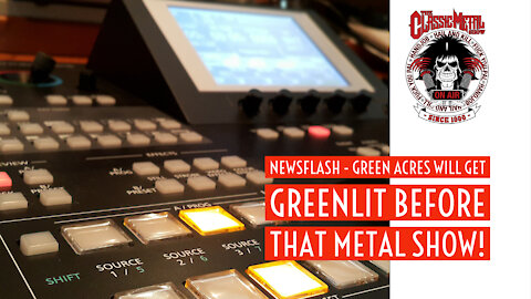 CMS HIGHLIGHT | Newsflash - Green Acres Will Get Greenlit Before That Metal Show!