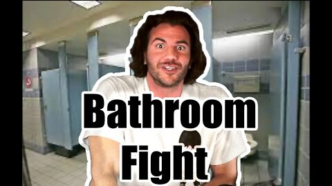 Bathrooms are not made for fighting