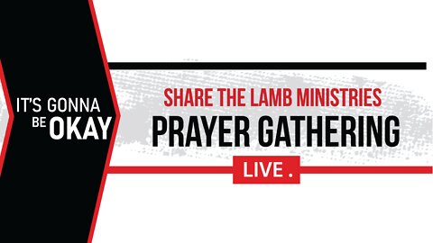 It's Gonna Be Okay | The Prayer Gathering LIVE | Share The Lamb TV