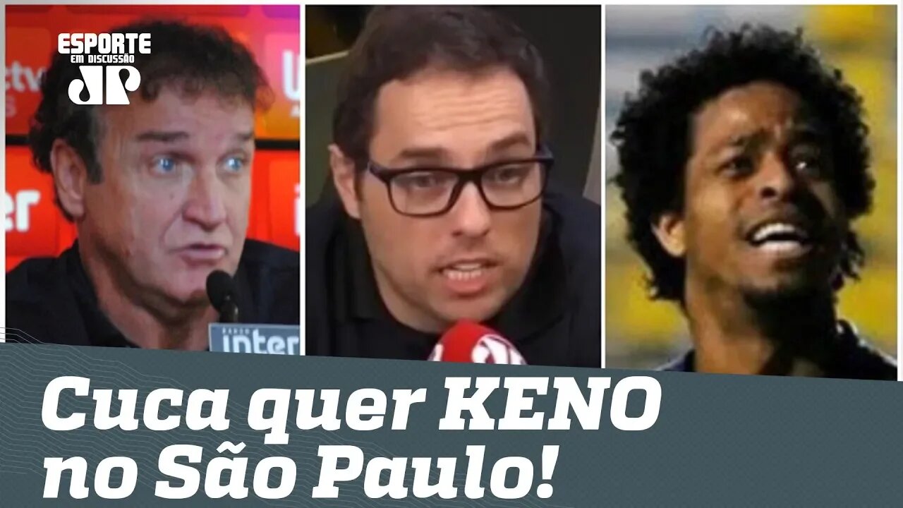 KENO no São Paulo? Cuca QUER! Saiba BASTIDORES!
