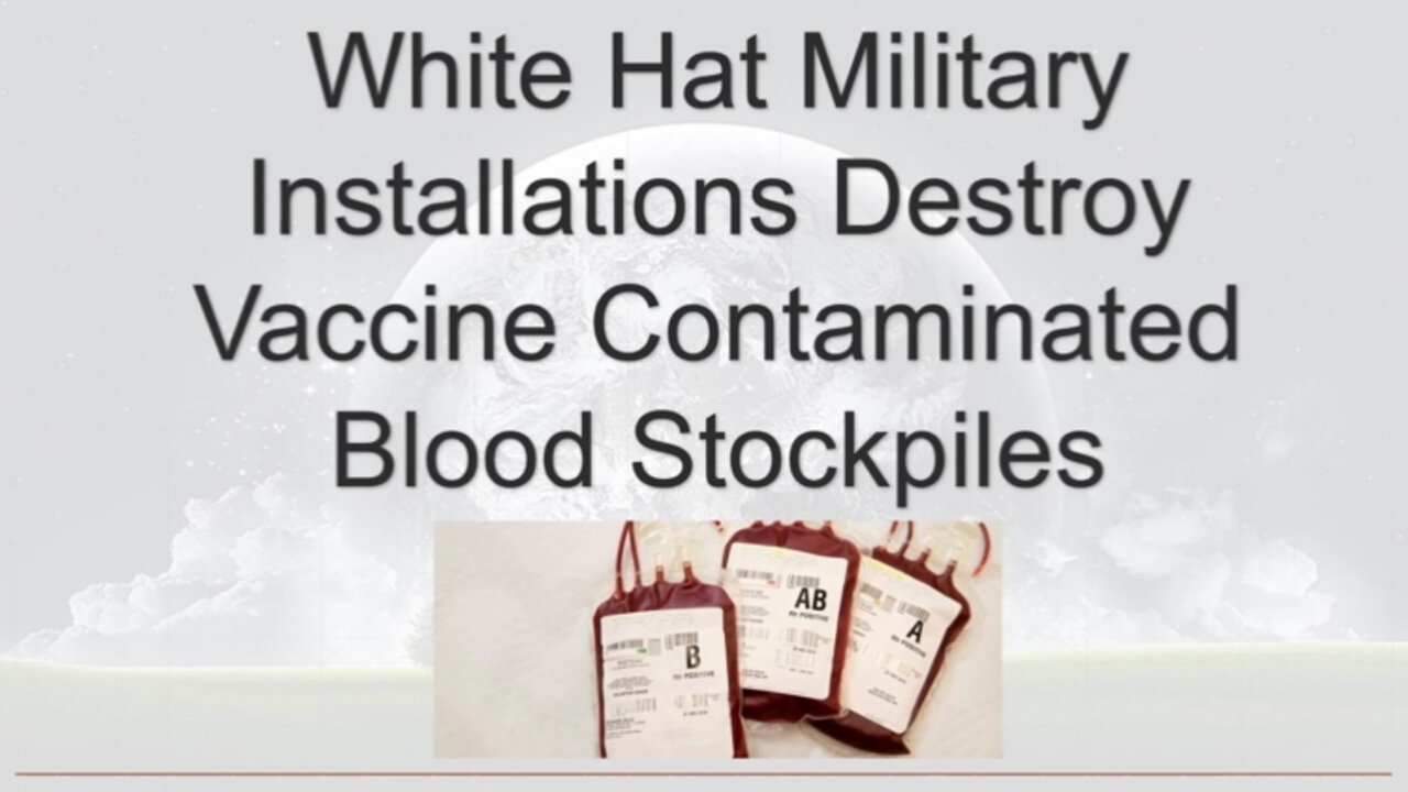 Bombshell! White Hat Military Installations Destroy Vaccine Contaminated Blood Stockpiles