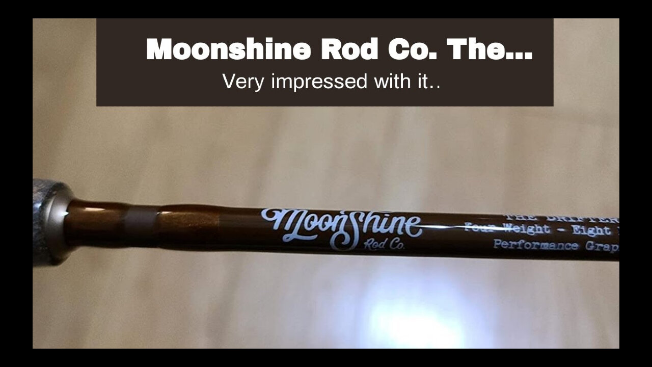 Catch More Fish-Moonshine Rod Co. The Drifter Series Fly Fishing Rod