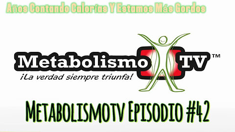 MetabolismoTV Episodio #42 40 Años Contando Calorías Y Estamos Más Gordos