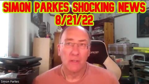 Simon Parkes Shocking News 8/21/22