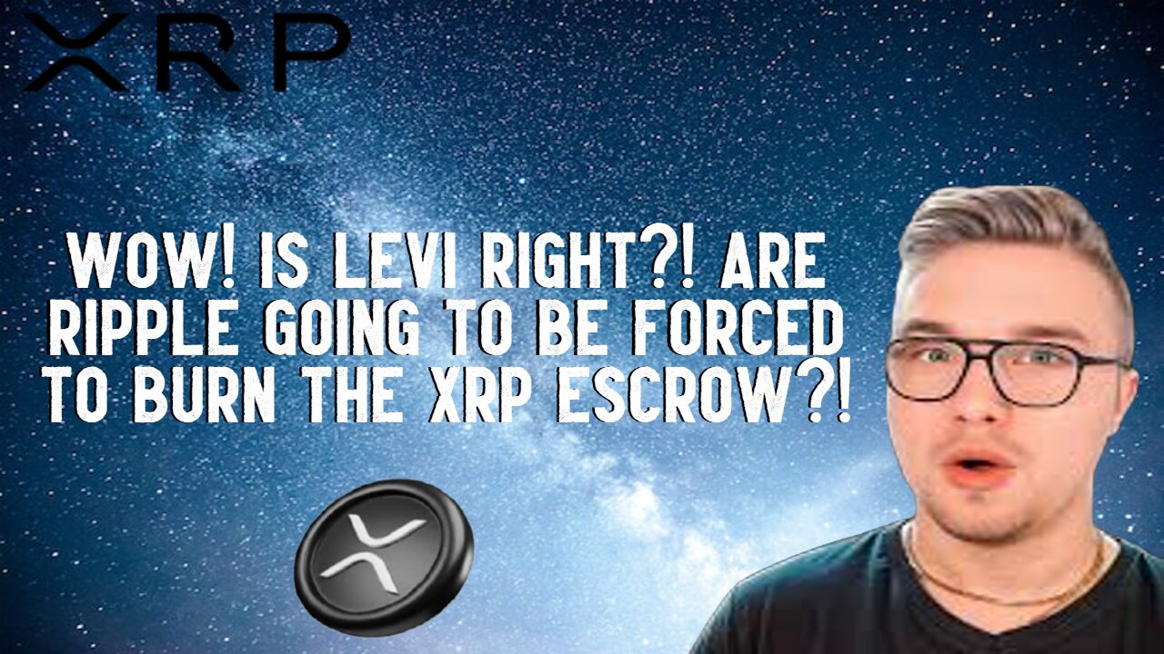 Is Levi Right? Are Ripple Going To Be FORCED TO BURN THE XRP ESCROW?!