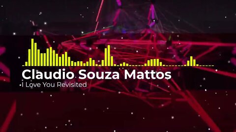 Claudio Souza Mattos - I Love You Revisited 4K