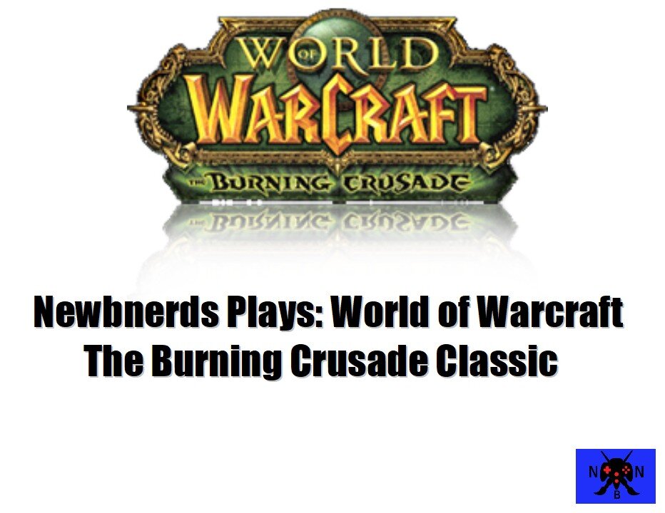 NewbNerds Play: World of Warcraft The Burning Crusade classic