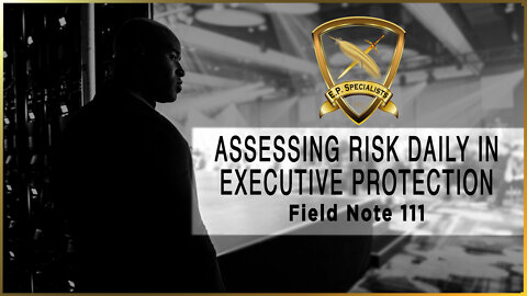 Assessing Risk Daily in Executive Protection⚜️Field Note #111