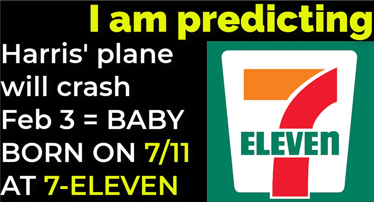 I am predicting: Harris' plane will crash on Feb 3 = BABY BORN ON 7/11 AT 7-ELEVEN PROPHECY