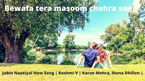 Bewafa tera masoom chehra song | Jubin Nautiyal New Song | Rashmi V | Karan Mehra, Ihana Dhillon |