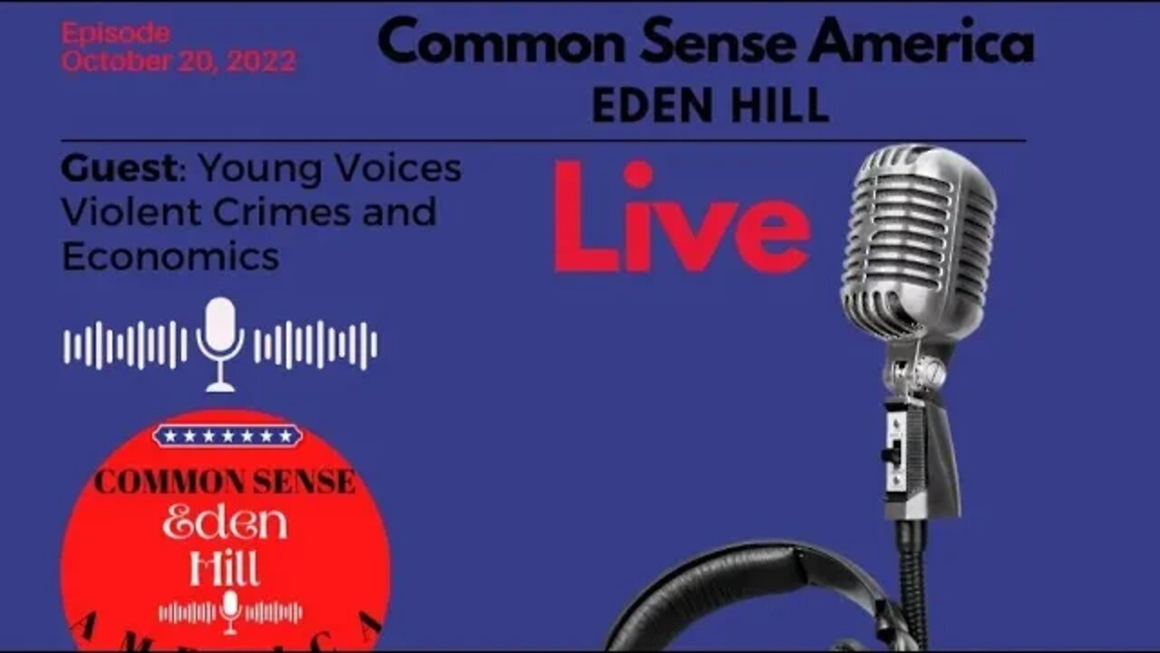 Common Sense America with Eden Hill & Young Voices, Violent Crimes and Economics