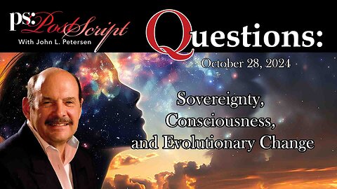 Post Script Questions: Sovereignty, Consciousness, and Evolutionary Change