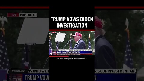 Trump Vows Biden Investigation