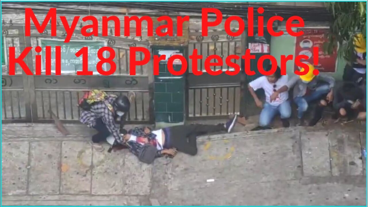 Myanmar Police Shoot Protestors On Video; 18 Dead!