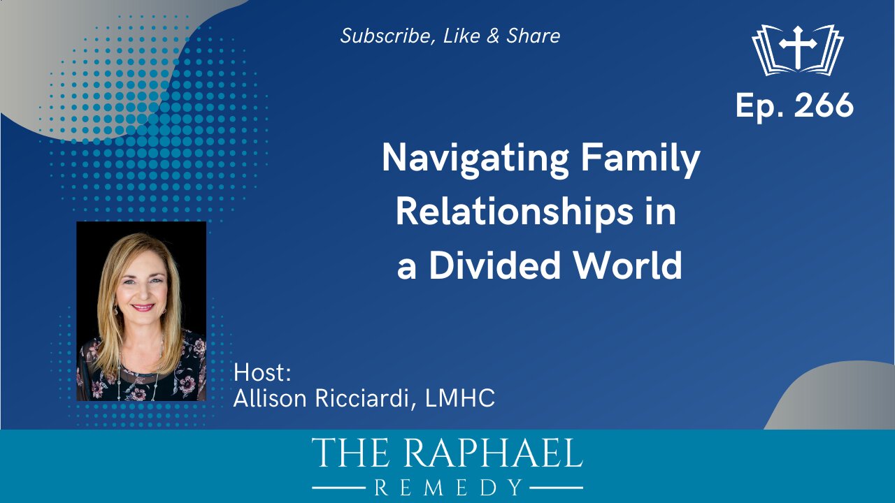 Ep. 266 Navigating Family Relationships in a Divided World