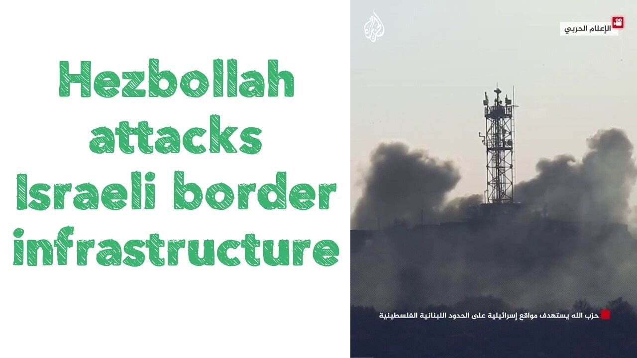 Hezbollah attacks Israeli border infrastructure