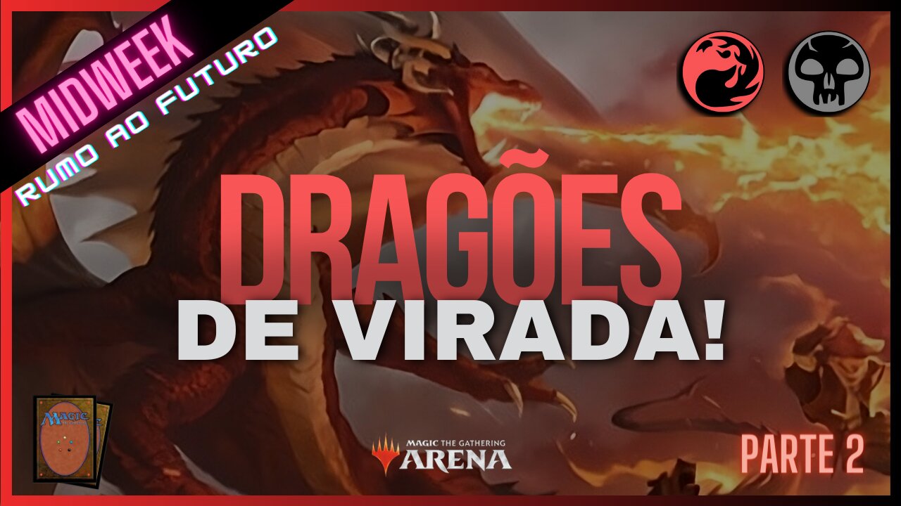 Virando o Jogo com Dragões! | Midweek Magic MTG Arena Rumo ao Futuro - Parte 2