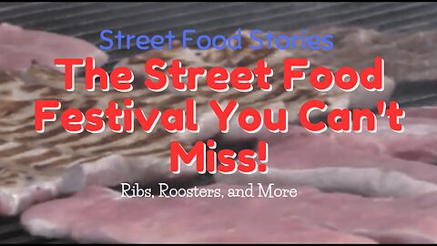 Ribs, Roosters, and More | The Street Food Festival You Can't Miss!