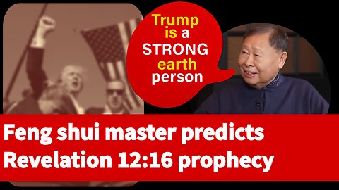 Feng Shui Master reveals Trump as the strong earth proven in Revelation 12 vs 16 #prophecy #trump
