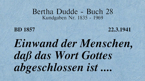 BD 1857 - EINWAND DER MENSCHEN, DASS DAS WORT GOTTES ABGESCHLOSSEN IST ....