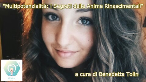 "Multipotenzialità: I Segreti Delle Anime Rinascimentali" con Benedetta Tolin