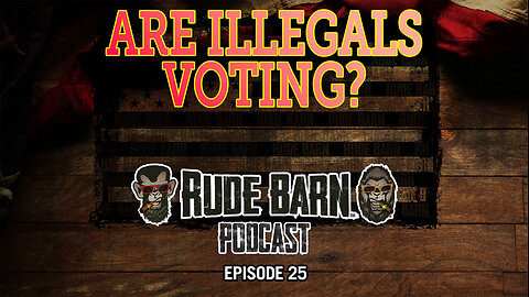 RBP EP 25 - Are we allowing Illegals to vote in OUR elections? Voting machine issues.