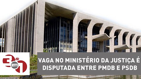 Vaga no Ministério da Justiça é disputada entre peemedebistas e tucanos