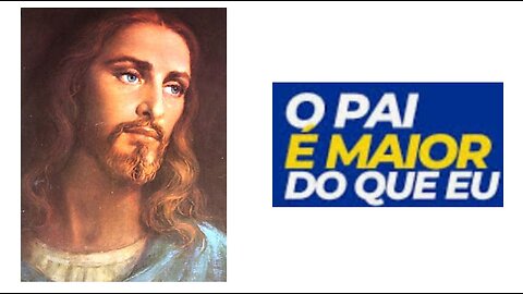 O Pai é maior do que eu