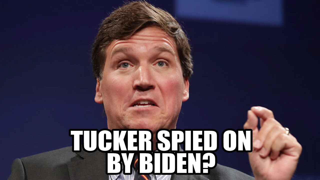 Tucker Carlson Claims the Biden Admin is SPYING on him!