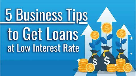 5 Business Tips to Get Loans at Low Interest Rate