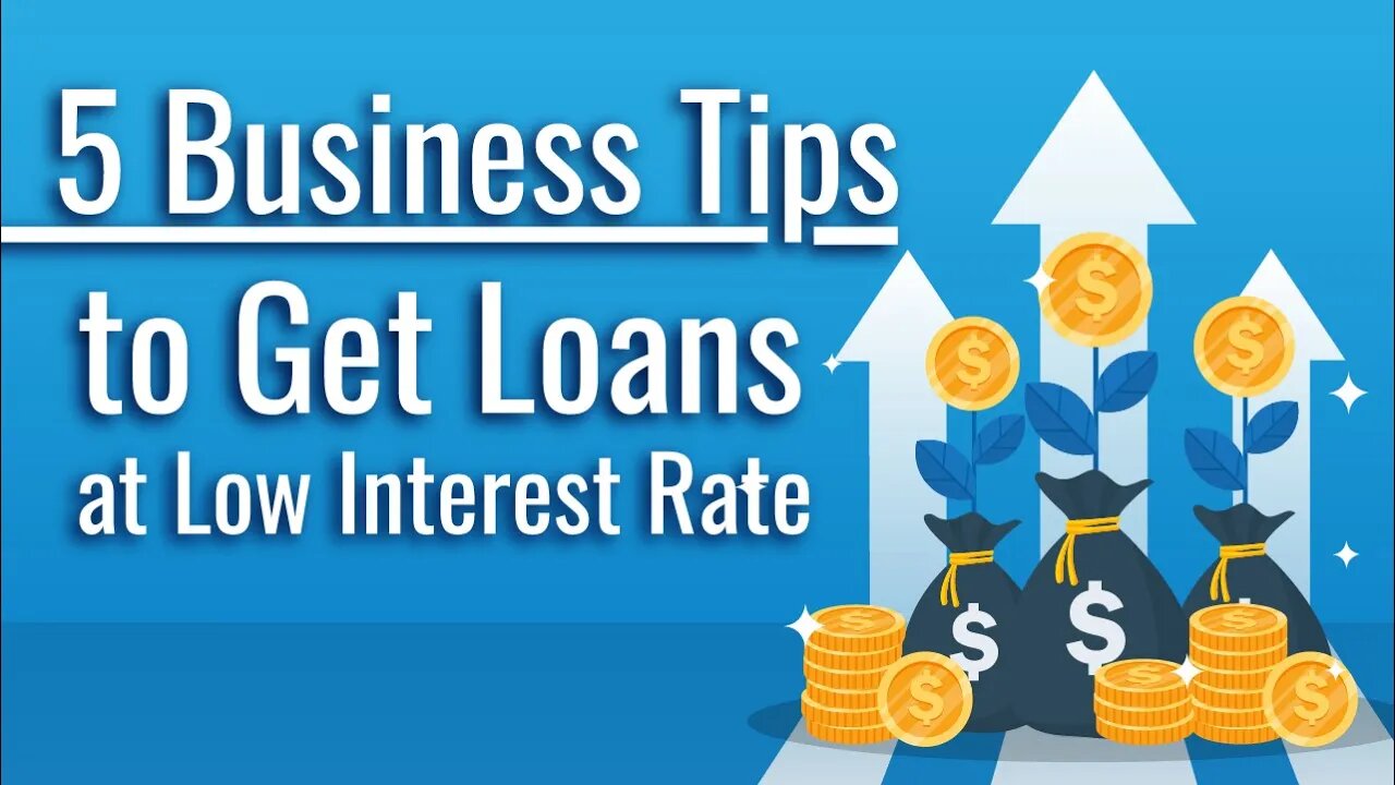 5 Business Tips to Get Loans at Low Interest Rate