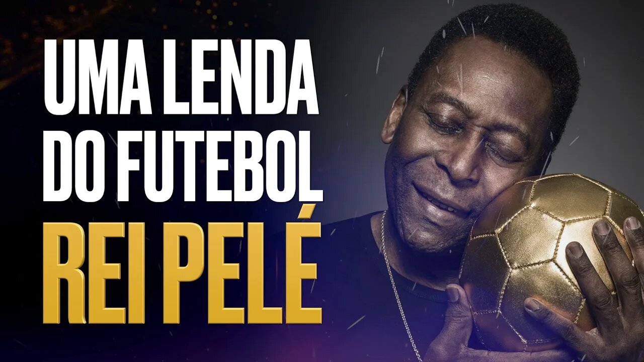PELÉ | A MAIOR LENDA DO FUTEBOL MUNDIAL | VÍDEO MOTIVACIONAL (O REI DO FUTEBOL)