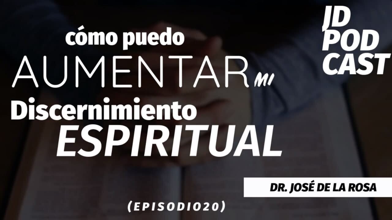 JD PODCAST, Episodio 20, Cómo puedo aumentar mi discernimiento espiritual?